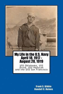 bokomslag My Life in the U.S. Navy April 18, 1917 - August 20, 1919: USS Oklahoma, USS Druid, USS Paducah and the USS San Francisco