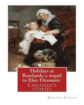 bokomslag Holidays at Roselands; a sequel to Elsie Dinsmore. By: Martha Finley: Children's stories