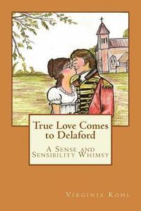 bokomslag True Love Comes to Delaford: A Sense and Sensibility Whimsy