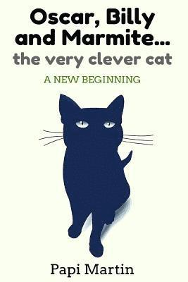 Oscar, Billy, and Marmite ...the very clever cat: A new beginning 1