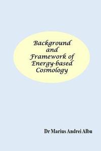 bokomslag Background and Framework of Energy-based Cosmology