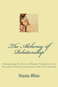 bokomslag The Alchemy of Relationship: Transmuting the Dross of Human Tendencies into the Gold of Divine Expression with Your Beloved
