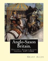 bokomslag Anglo-Saxon Britain. By: Grant Allen: History Anglo-Saxon period, 449-1066
