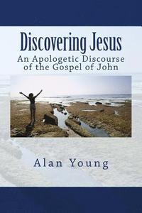 bokomslag Discovering Jesus: An Apologetic Discourse of the Gospel of John