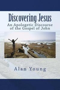 bokomslag Discovering Jesus: An Apologetic Discourse of the Gospel of John