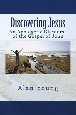Discovering Jesus: An Apologetic Discourse of the Gospel of John 1