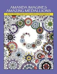 bokomslag Amanda Imagines Amazing Medallions: from the collection of designs for meditative coloring at RainDropSpot.com