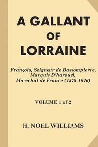 bokomslag A Gallant of Lorraine [Volume 1 of 2]: Francois, Seigneur de Bassompierre, Marquis D'harouel, Marechal de France (1579-1646)