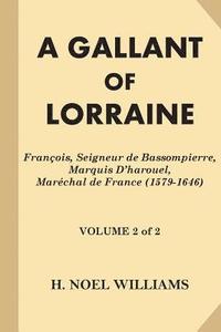 bokomslag A Gallant of Lorraine [Volume 2 of 2]: Francois, Seigneur de Bassompierre, Marquis D'harouel, Marechal de France (1579-1646)