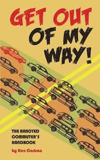 bokomslag Get Out Of My Way!: The Annoyed Commuter's Handbook