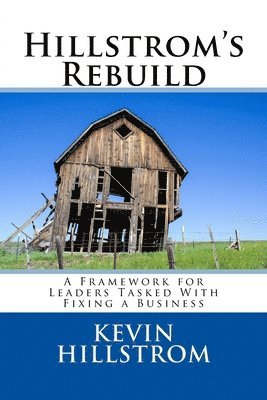 Hillstrom's Rebuild: A Framework for Leaders Tasked With Fixing a Business 1