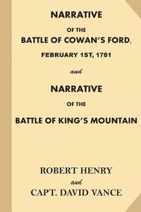 bokomslag Narrative of the Battle of Cowan's Ford, February 1st, 1781: and Narrative of the Battle of King's Mountain