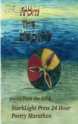 Virginia Carraway Stark, Joyce Bugbee - From the Depths: First Annual StarkLight Press 24 Hour Poetry Marathon, Häftad
