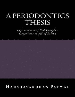 bokomslag A Periodontics Thesis: Effectiveness of Red Complex Organisms to pH of Saliva