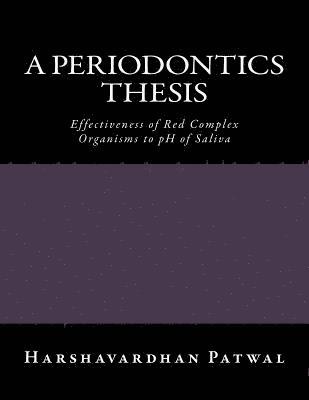A Periodontics Thesis: Effectiveness of Red Complex Organisms to pH of Saliva 1