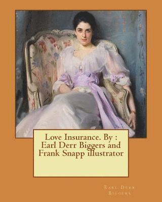 Love Insurance. By: Earl Derr Biggers and Frank Snapp illustrator