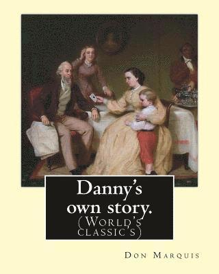 bokomslag Danny's own story. By: Don Marquis. A NOVEL: Illustrated By: E. W. Kemble (Edward Windsor Kemble (January 18, 1861 - September 19, 1933)) was