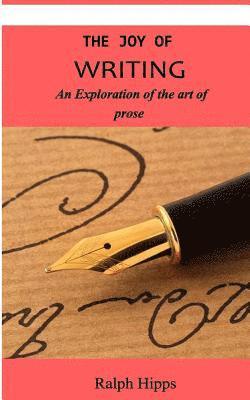Vanessa Narciso, Ralph Hipps - The Joy Of Writing: An Exploration of the Art of Writing in Prose, Häftad