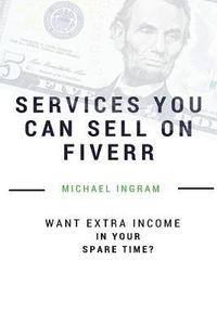 bokomslag Fiverr: Gigs You Can Sell On Fiverr: Thirty-five Services You Can Sell On Fiverr