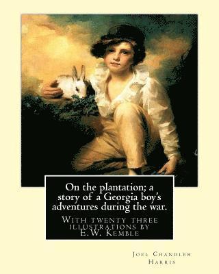 bokomslag On the plantation; a story of a Georgia boy's adventures during the war.: With twenty three illustrations by E.W. Kemble(January 18, 1861 - September