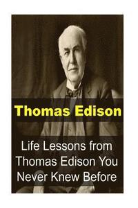 bokomslag Thomas Edison: Life Lessons from Thomas Edison You Never Knew Before: Thomas Edison, Thomas Edison Book, Thomas Edison Words, Thomas