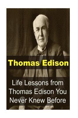 Thomas Edison: Life Lessons from Thomas Edison You Never Knew Before: Thomas Edison, Thomas Edison Book, Thomas Edison Words, Thomas 1