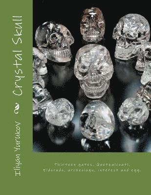 Crystal Skull: Thirteen gates, Quetzalcoatl, Eldorado, archeology, interest and egg. 1