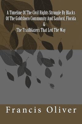 bokomslag A Timeline Of The Civil Rights Struggle By Blacks Of The Goldsboro Community And Sanford, Florida & The Trailblazers That Led The Way