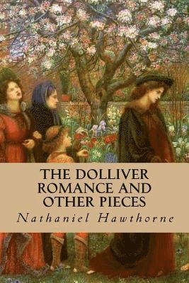 bokomslag The Dolliver Romance and Other Pieces