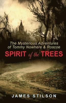 James Stilson - The Mysterious Adventures of Tommy Nowhere & Roscoe: Spirit of the Trees, Häftad