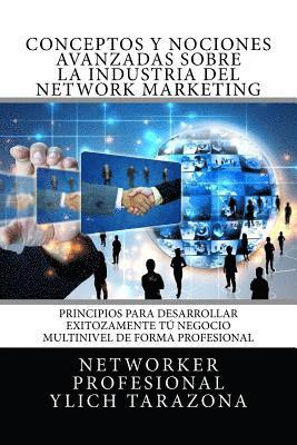 bokomslag Conceptos y Nociones Avanzadas Sobre la Industria del NETWORK MARKETING: Principios Universales Para Desarrollar Exitozamente Tu NEGOCIO MULTINIVEL DE