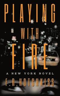 bokomslag Playing with Fire: A New York Novel