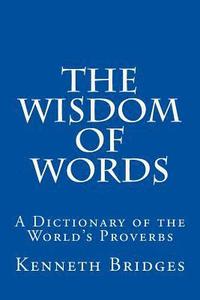 bokomslag The Wisdom of Words: A Dictionary of the World's Proverbs