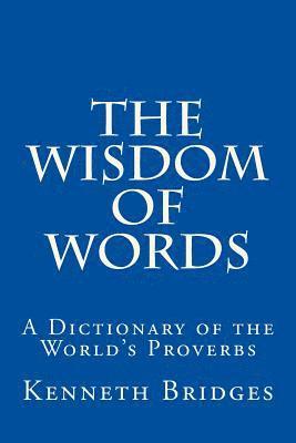 bokomslag The Wisdom of Words: A Dictionary of the World's Proverbs