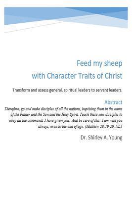 Shirley a. Young - Feed My Sheep with Character Traits: Transform and assess leaders, Häftad