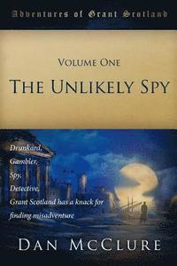 bokomslag The Adventures of Grant Scotland, Volume One: The Unlikely Spy