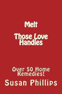 bokomslag Melt Those Love Handles: Over 50 Home Remedies!