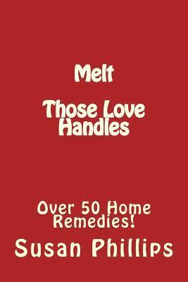 Susan Phillips - Melt Those Love Handles: Over 50 Home Remedies!, Häftad