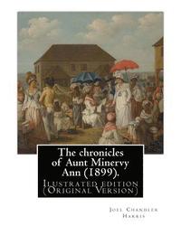 bokomslag The chronicles of Aunt Minervy Ann (1899). By: Joel Chandler Harris, illustrated: By: A. B. Frost (Arthur Burdett Frost (January 17, 1851 - June 22, 1