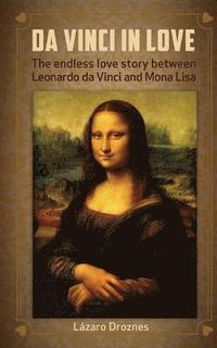bokomslag Da Vinci in Love: The endless love story between Leonardo da Vinci and Mona Lisa