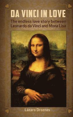 Da Vinci in Love: The endless love story between Leonardo da Vinci and Mona Lisa 1