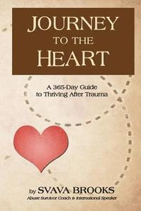 bokomslag Journey to the Heart: 365-Day Guide to Thriving after Trauma
