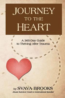Journey to the Heart: 365-Day Guide to Thriving after Trauma 1