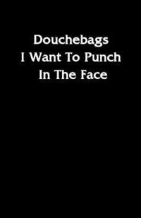 bokomslag Douchebags I Want To Punch In The Face