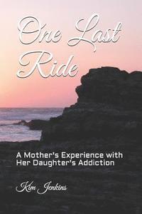 bokomslag One Last Ride: A Mother's Experience with Her Daughter's Addiction