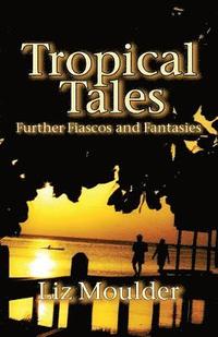 bokomslag Tropical Tales: Further Fiascos and Fantasies