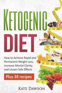 bokomslag Ketogenic Diet: How to Achieve Rapid and Permanent Weight Loss, Increase Mental Clarity and Lessen Side Effects, Plus 38 Recipes