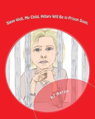 Sleep Well, My Child: Hillary Will Be in Prison Soon 1