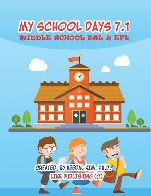 My School Days 7.1: Middle School ESL & EFL: Middle School ESL EFL Textbook for Reading, Listening, Speaking and Writing 1