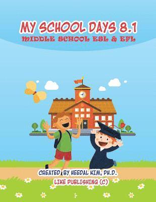 My School Days 8.1: Middle School ESL & EFL: Middle School ESL EFL Textbook for Reading, Listening, Speaking and Writing 1